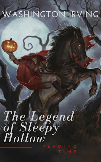 The Legend of Sleepy Hollow - Reading Time, Washington Irving