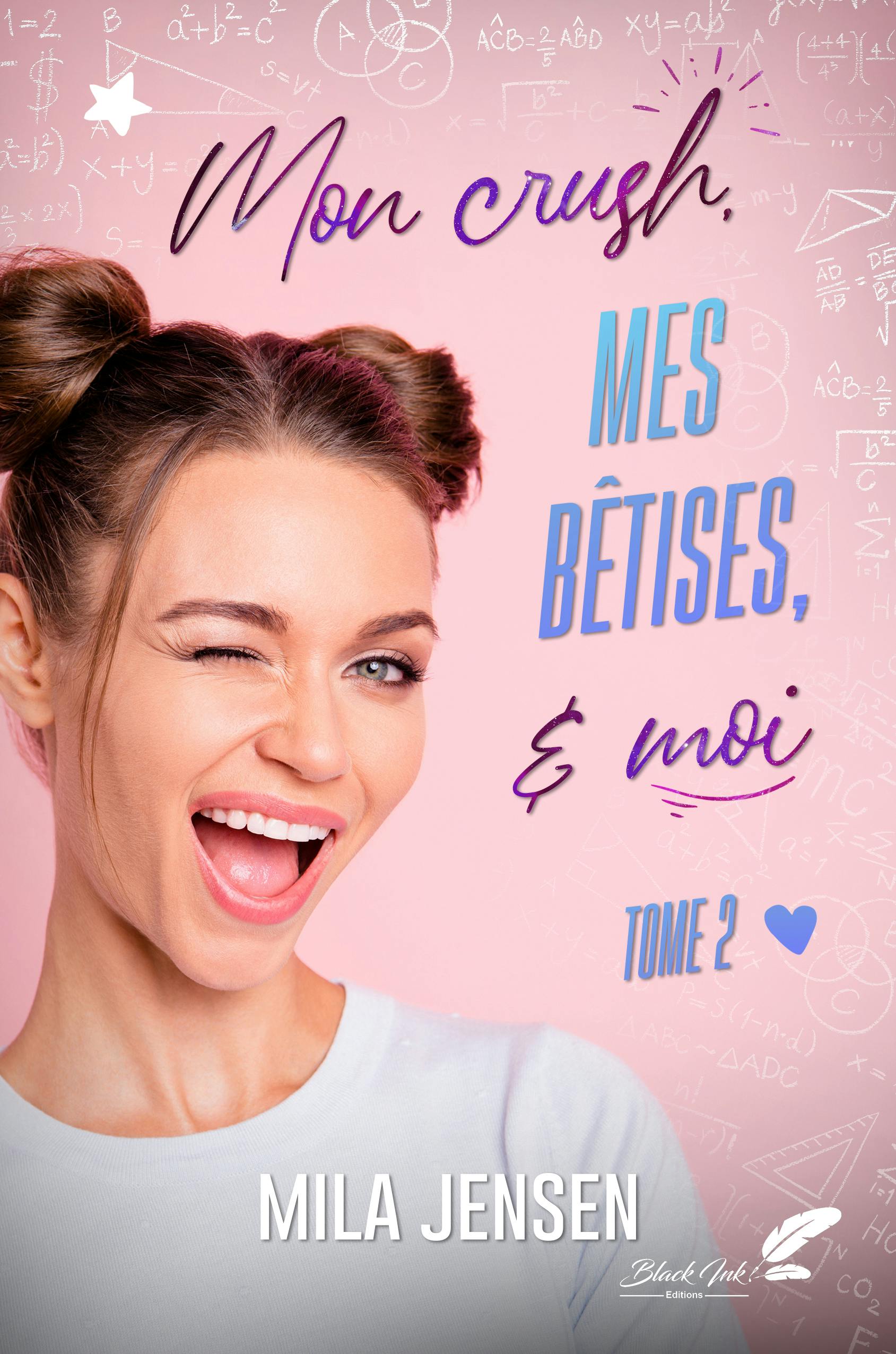Mon crush, mes bêtises et moi ! Tome 2 | Mila Jensen