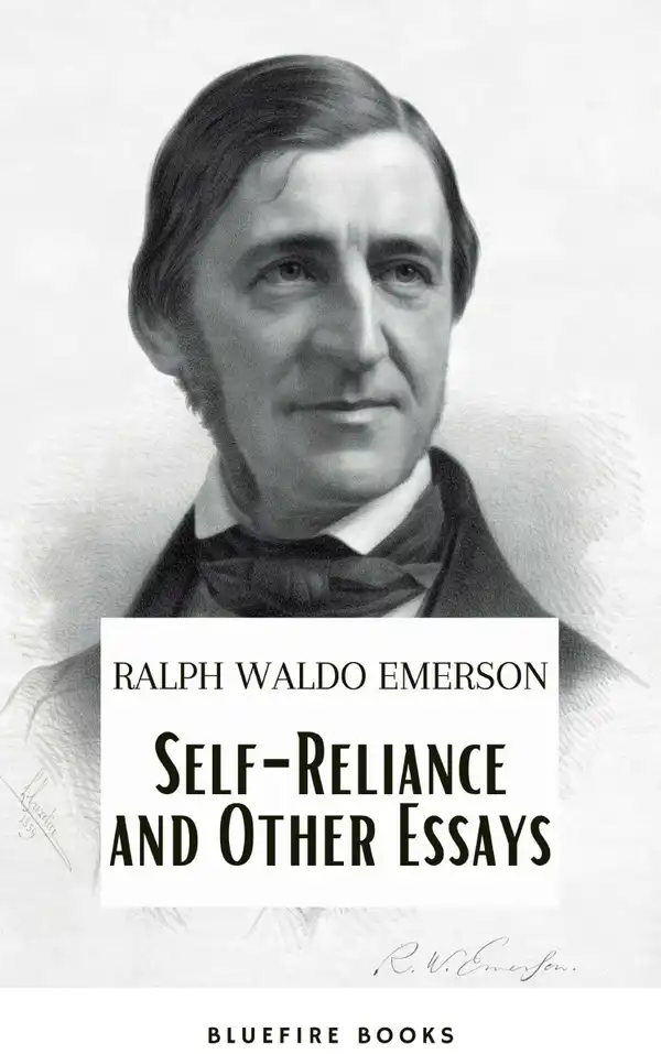 Self-Reliance and Other Essays: Empowering Wisdom from Ralph Waldo Emerson – A Beacon for Independent Thought and Personal Growth