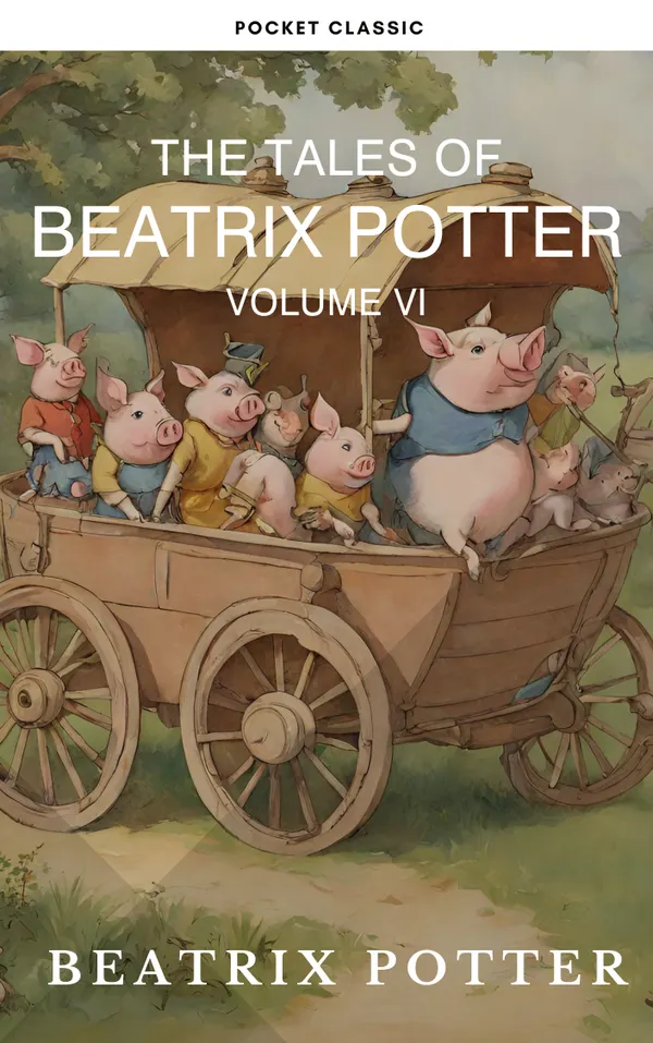 The Complete Beatrix Potter Collection vol 6 : Tales & Original Illustrations : Rhymes, Fairy Tales & More!
