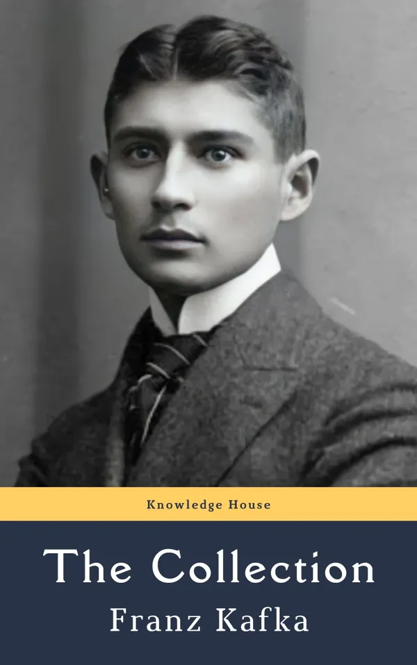 Franz Kafka: The Collection : Timeless Classics of Existentialism and Surrealism