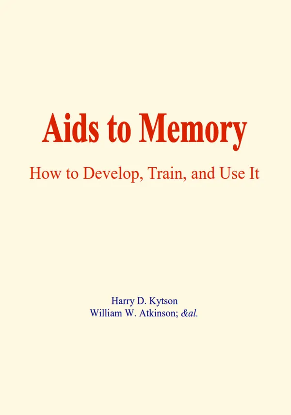 Aids to memory : How to develop, train, and use it