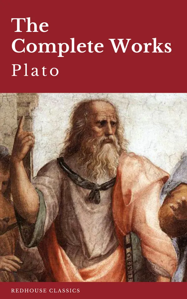 Plato: The Complete Works (31 Books) : Timeless Philosophical Masterpieces