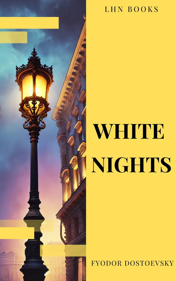 White Nights : A Haunting Tale of Love and Longing - Classic Dostoevsky Novella