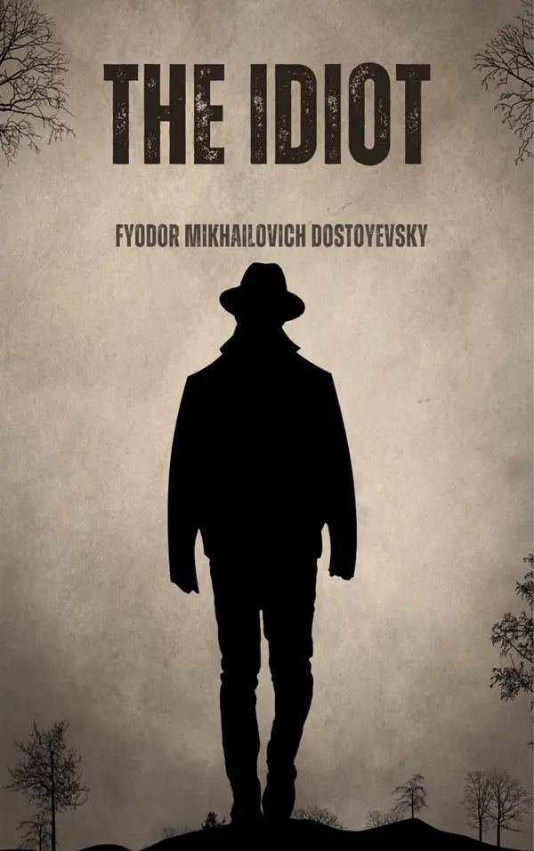 The Idiot  : A Masterpiece of Psychological and Philosophical Fiction