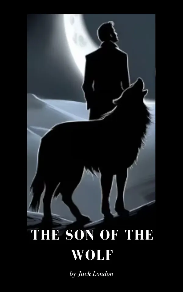 The Son of the Wolf : Tales of Adventure and Survival in the Klondike