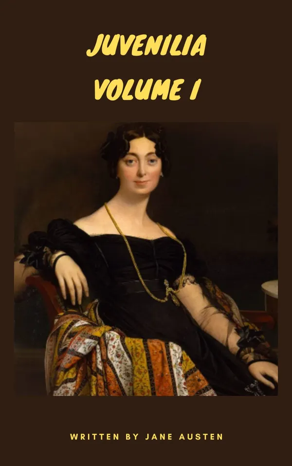 Juvenilia - Volume I : The Early Works of Jane Austen