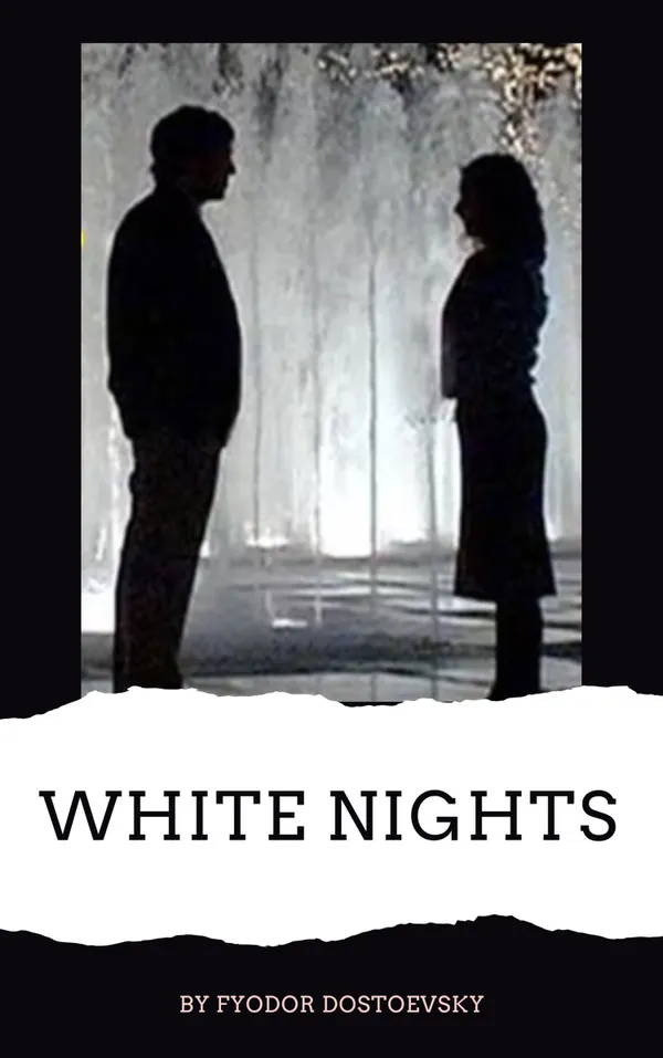 White Nights : Fyodor Dostoevsky's Timeless Tale of Love, Loneliness, and Dreams