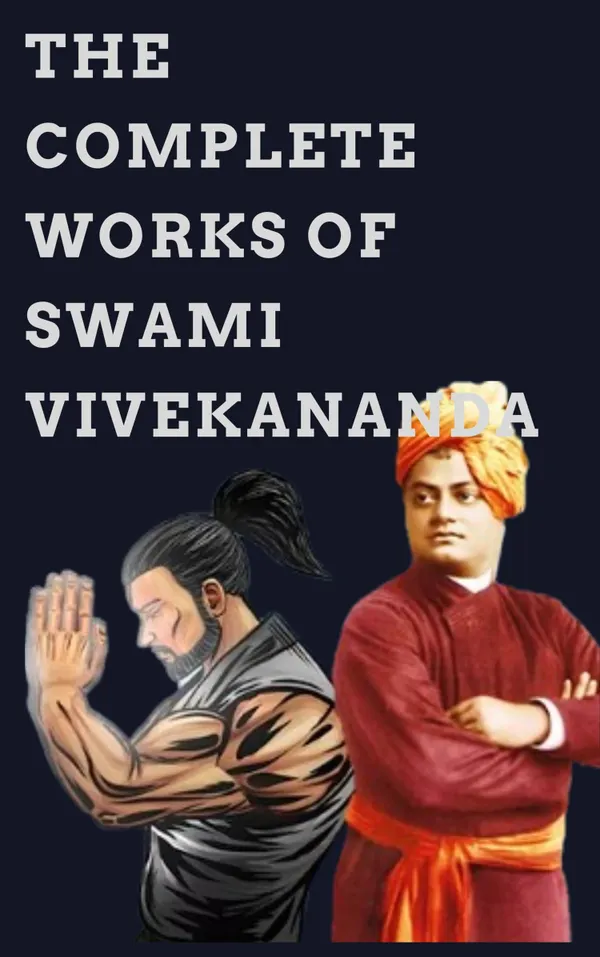 The Complete Works of Swami Vivekananda : The Inspiring Legacy of Swami Vivekananda