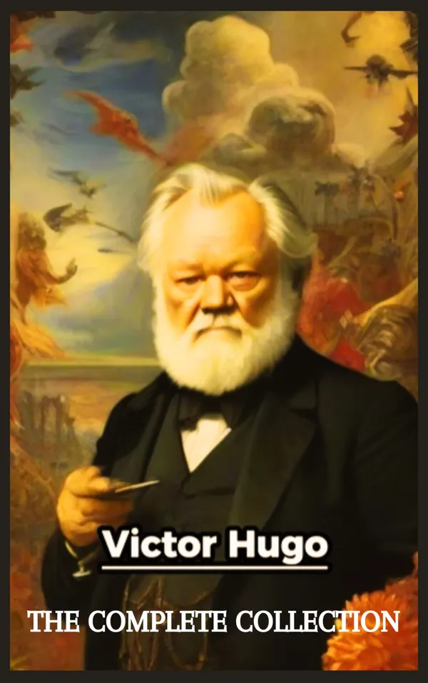 Victor Hugo : The Complete Collection