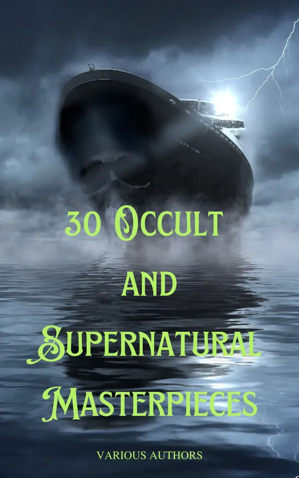 30 Occult and Supernatural Masterpieces : The Ultimate Collection of Mystical Tales