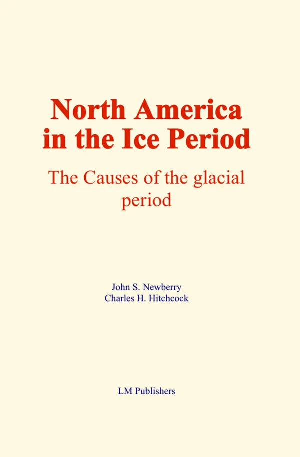 North America in the Ice Period : The causes of the glacial period