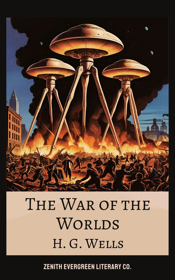 The War of the Worlds : H. G. Wells' Legendary Tale of Alien Invasion and Human Survival