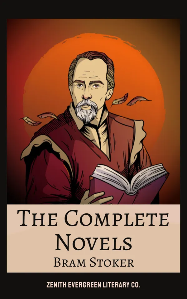 The Complete Novels of Bram Stoker : Gothic Horror, Dark Romance, and Classic Suspense