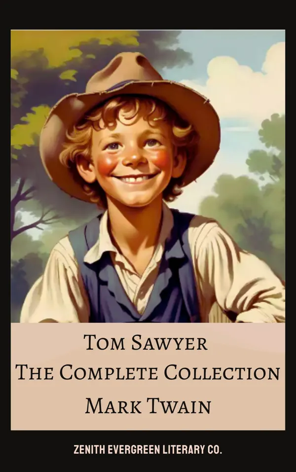 The Complete Collection of Tom Sawyer : All-Time Adventures by Mark Twain Including The Adventures of Tom Sawyer and Huckleberry Finn