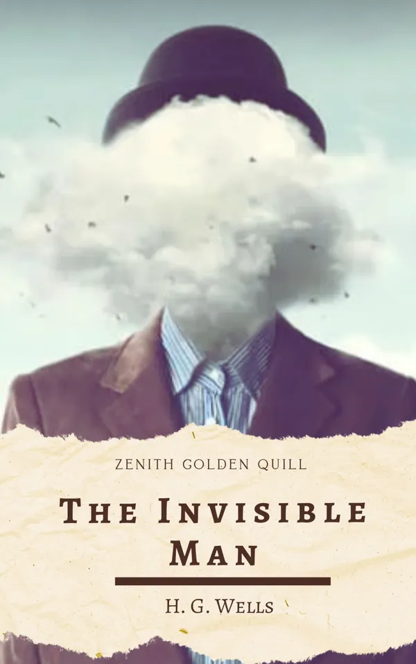 The Invisible Man : H. G. Wells' Gripping Tale of Science, Madness, and Unseen Terror