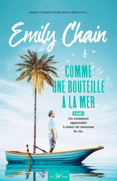 Comme Une Bouteille À La Mer - Tome 1  : Ou Comment Apprendre À Aimer De Nouveau La Vie