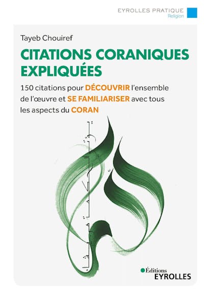 Citations Coraniques Expliquées : 150 Citations Pour Découvrir L'ensemble De L'oeuvre Et Se Familiariser Avec Tous Les Aspects Du Coran