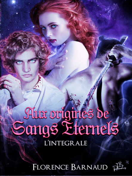 Aux Origines De Sangs Eternels (L'intégrale 3 Nouvelles) : Ismérie - Léo - Eiirin (Préquel De Sangs Eternels)