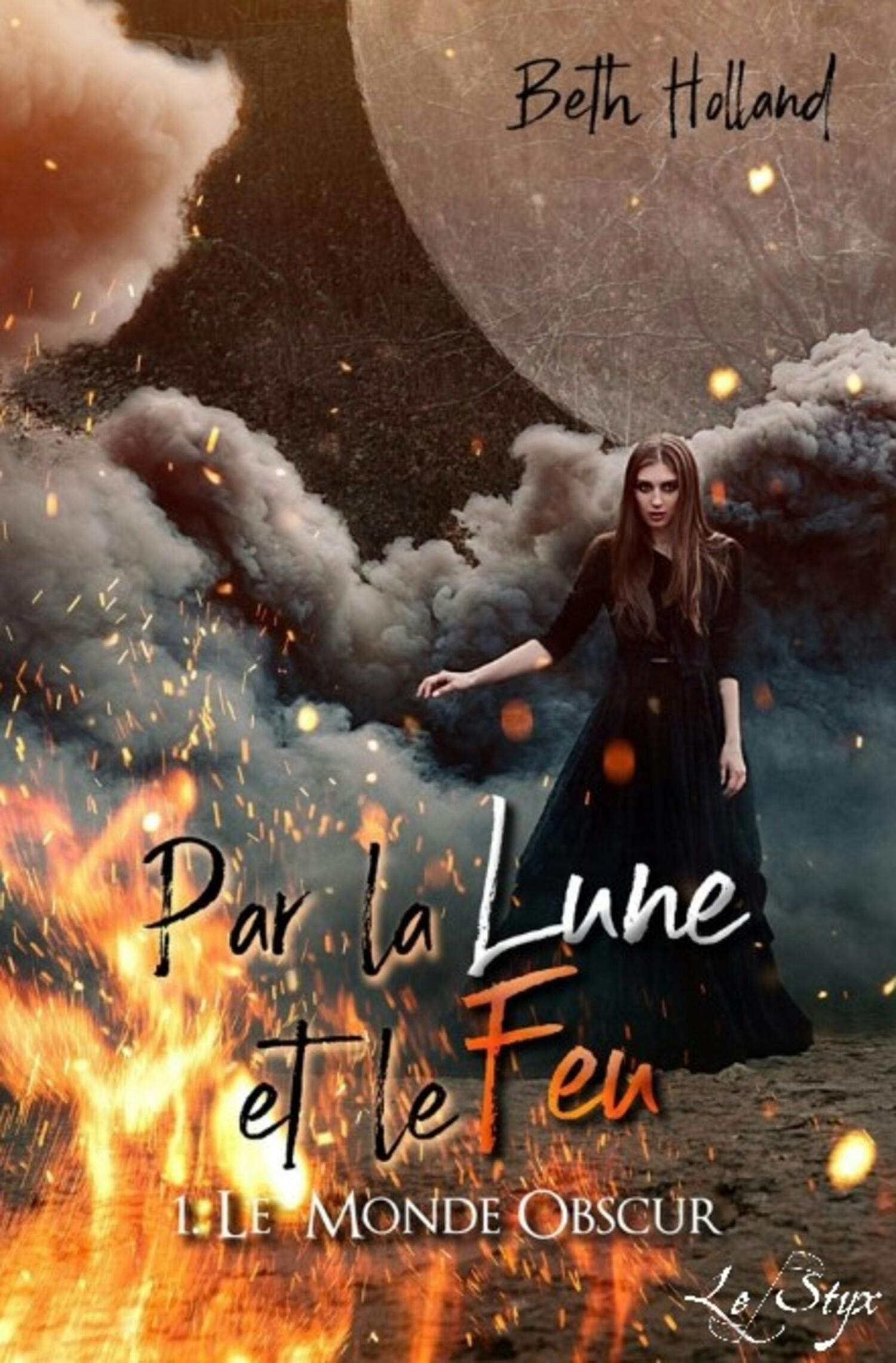 Par la Lune et le Feu : Tome 1 - Le Monde Obscur | Beth Holland