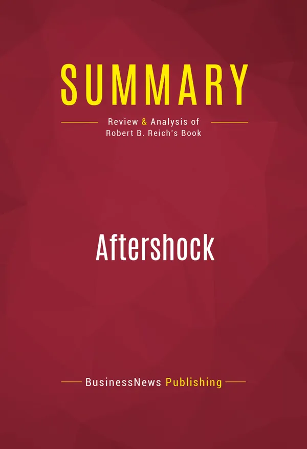 Summary: Aftershock : Review and Analysis of Robert B. Reich's Book