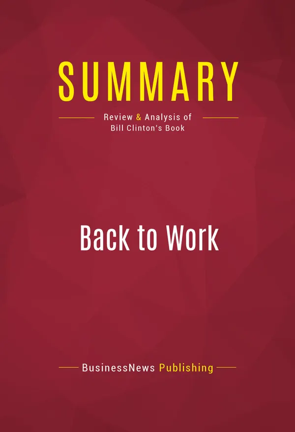 Summary: Back to Work : Review and Analysis of Bill Clinton's Book