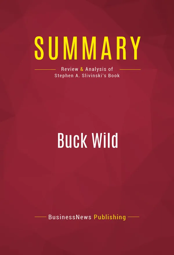 Summary: Buck Wild : Review and Analysis of Stephen A. Slivinski's Book