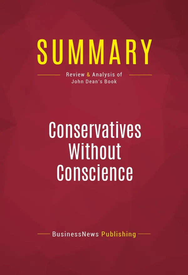 Summary: Conservatives Without Conscience : Review and Analysis of John Dean's Book