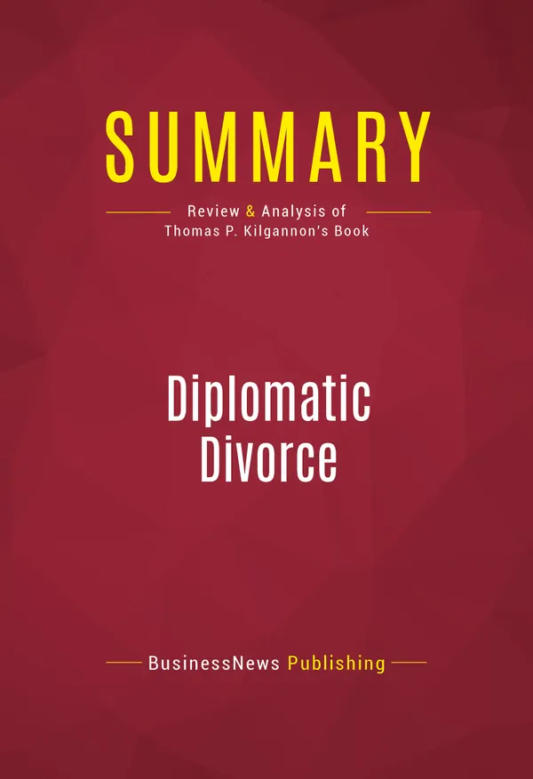 Summary: Diplomatic Divorce : Review and Analysis of Thomas P. Kilgannon's Book