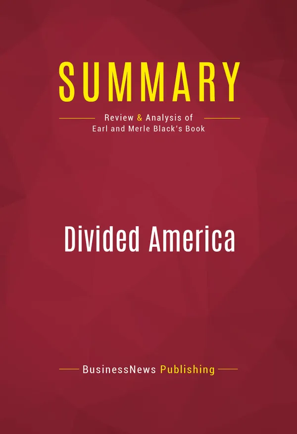 Summary: Divided America : Review and Analysis of Earl and Merle Black's Book