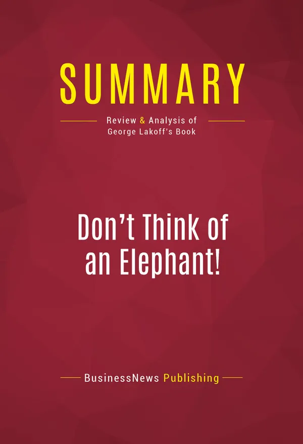 Summary: Don't Think of an Elephant! : Review and Analysis of George Lakoff's Book