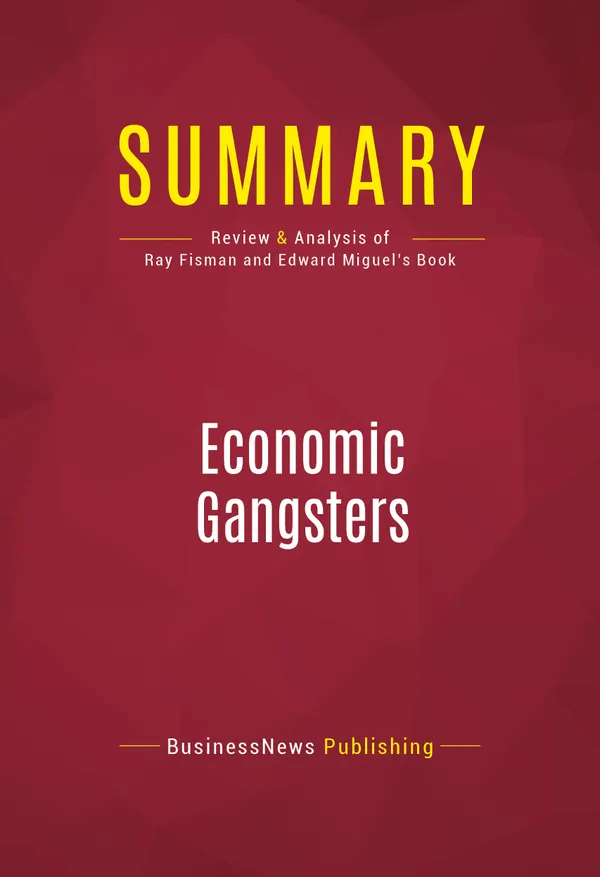 Summary: Economic Gangsters : Review and Analysis of Ray Fisman and Edward Miguel's Book