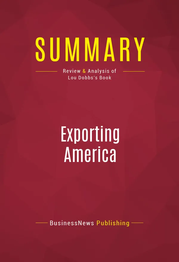 Summary: Exporting America : Review and Analysis of Lou Dobbs's Book