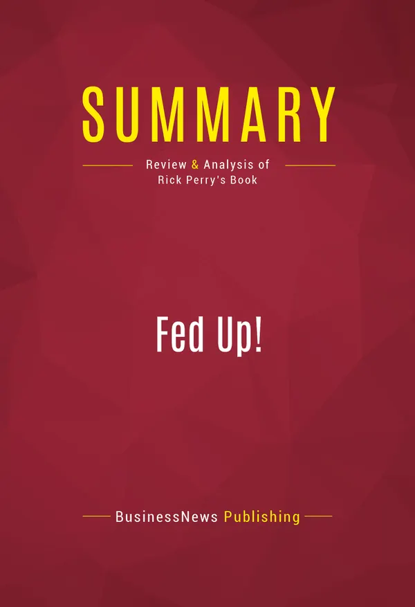 Summary: Fed Up! : Review and Analysis of Rick Perry's Book