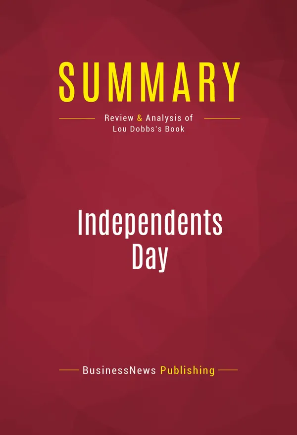 Summary: Independents Day : Review and Analysis of Lou Dobbs's Book