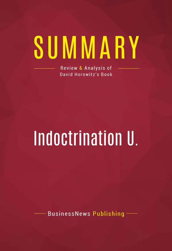 Summary: Indoctrination U. : Review and Analysis of David Horowitz's Book