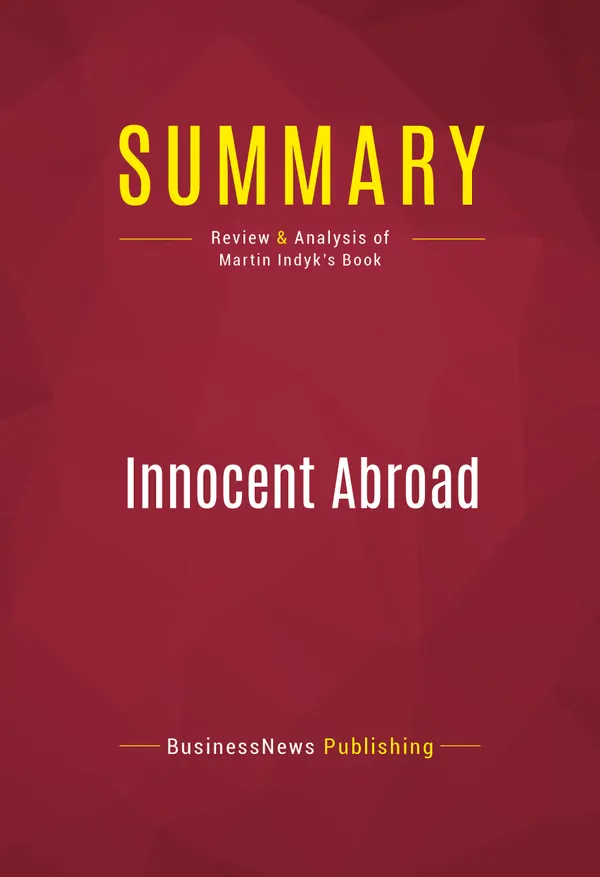 Summary: Innocent Abroad : Review and Analysis of Martin Indyk's Book