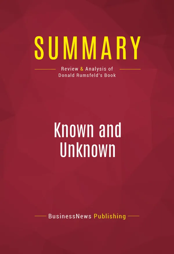 Summary: Known and Unknown : Review and Analysis of Donald Rumsfeld's Book