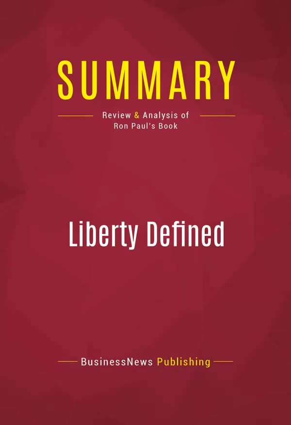Summary: Liberty Defined : Review and Analysis of Ron Paul's Book