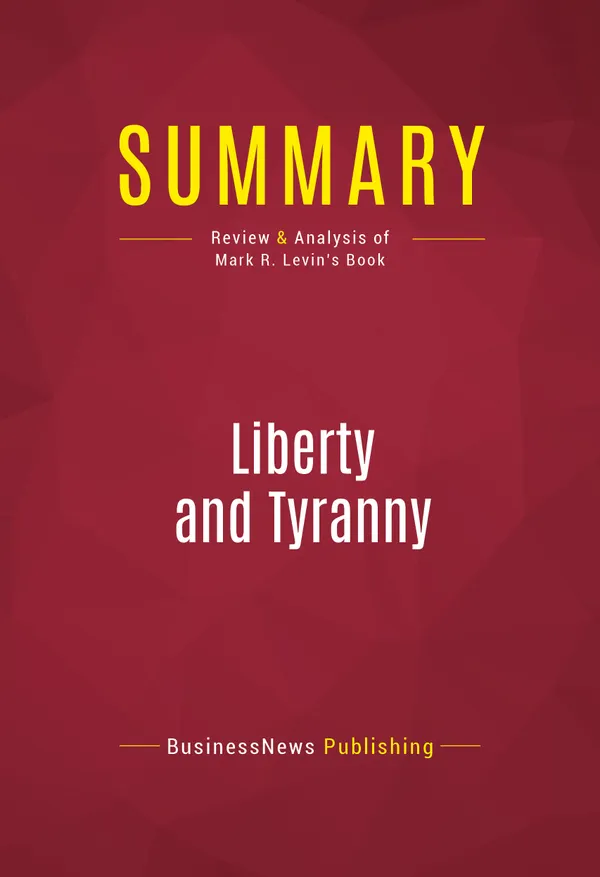 Summary: Liberty and Tyranny : Review and Analysis of Mark R. Levin's Book