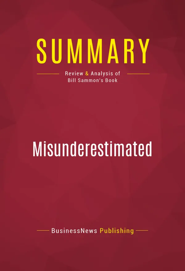 Summary: Misunderestimated : Review and Analysis of Bill Sammon's Book