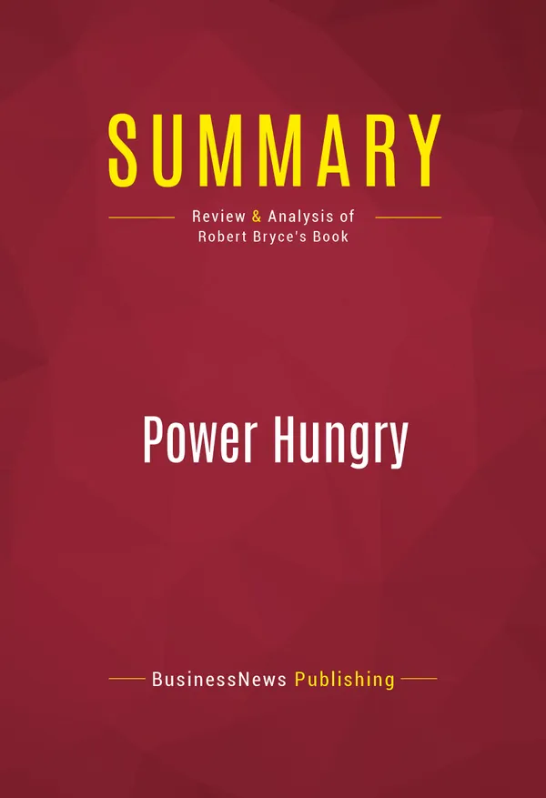 Summary: Power Hungry : Review and Analysis of Robert Bryce's Book