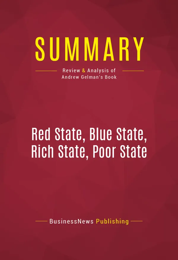 Summary: Red State, Blue State, Rich State, Poor State : Review and Analysis of Andrew Gelman's Book