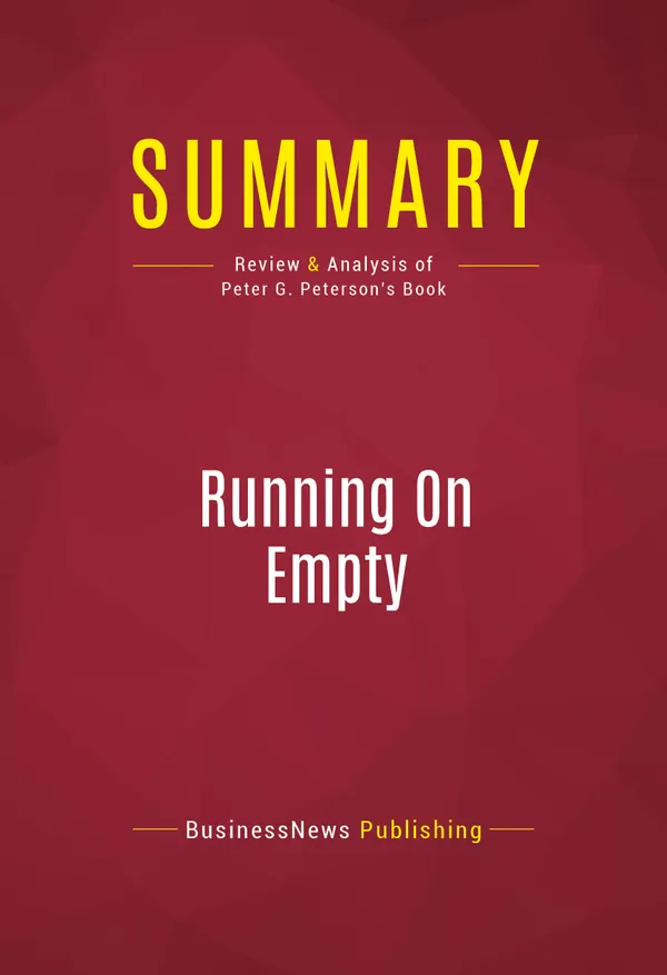 Summary: Running On Empty : Review and Analysis of Peter G. Peterson's Book
