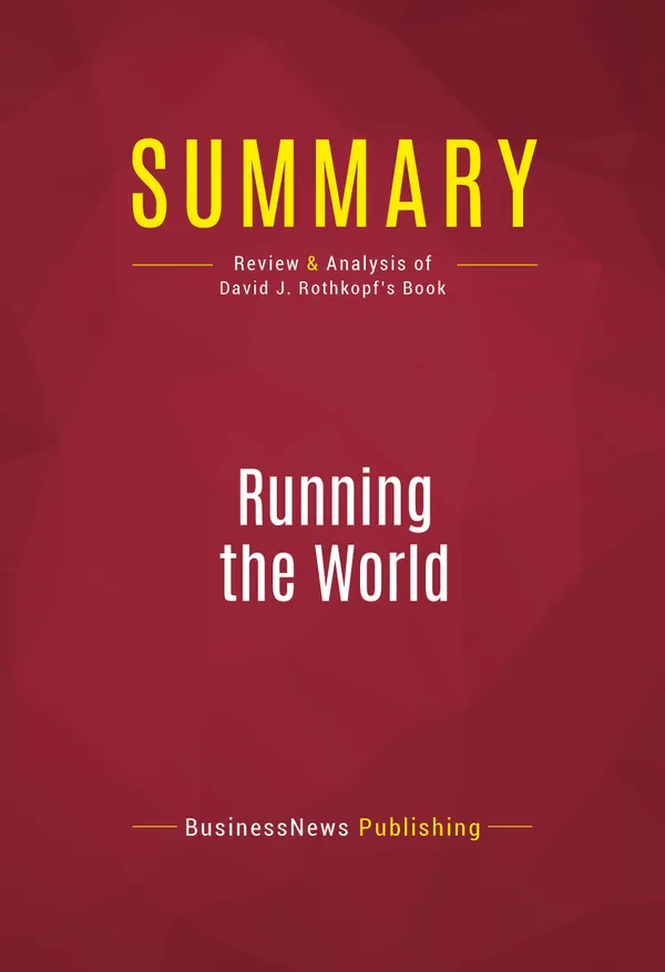 Summary: Running the World : Review and Analysis of David J. Rothkopf's Book