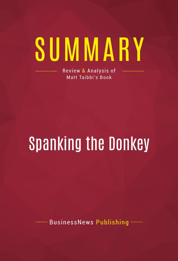 Summary: Spanking the Donkey : Review and Analysis of Matt Taibbi's Book