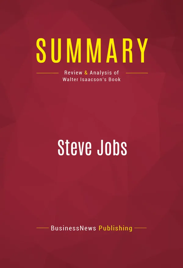 Summary: Steve Jobs : Review and Analysis of Walter Isaacson's Book