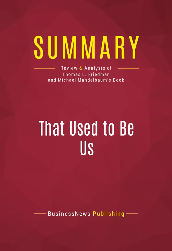 Summary: That Used to Be Us : Review and Analysis of Thomas L. Friedman and Michael Mandelbaum's Book
