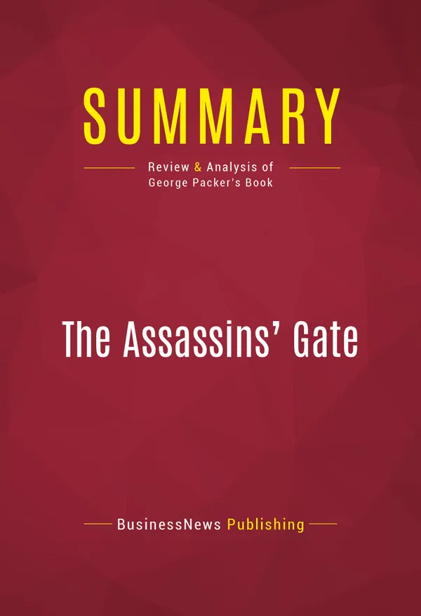 Summary: The Assassins' Gate : Review and Analysis of George Packer's Book