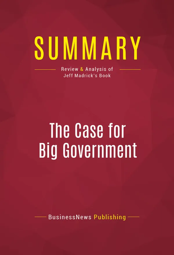 Summary: The Case for Big Government : Review and Analysis of Jeff Madrick's Book